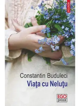 Viata cu Nelutu/Constantin Buduleci