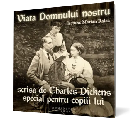 Viaţa Domnului nostru scrisă de Charles Dickens special pentru copiii lui