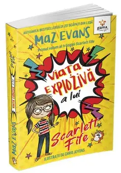 Viata exploziva a lui Scarlett Fife. Primul volum al trilogiei Scarlett Fife/Maz Evans