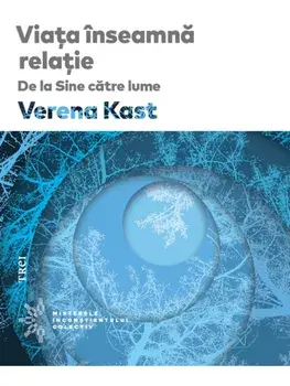 Viata inseamna relatie. De la Sine catre lume/Verena Kast