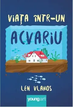 Viata intr-un acvariu/Len Vlahos