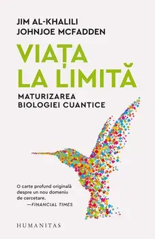 Viata la limita. Maturizarea biologiei cuantice/Jim Al-Khalili, Johnjoe McFadden