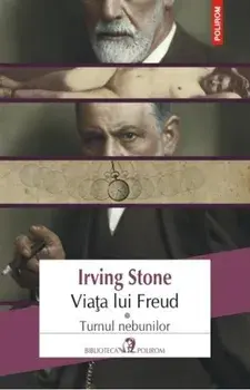 Viata lui Freud. Turnul nebunilor. Volumul 1/Irving Stone