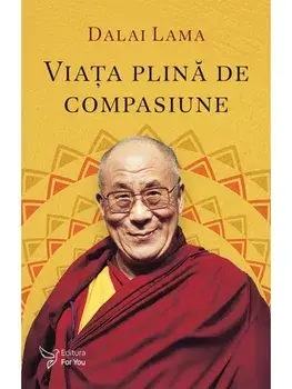 Viata plina de compasiune/Dalai Lama