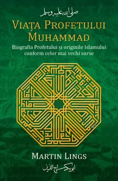 Viata Profetului Muhammad. Biografia Profetului si originile Islamului conform celor mai vechi surse