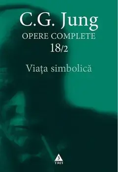 Viata simbolica. Seria Opere Complete. Volumul 18/2/C.G. Jung