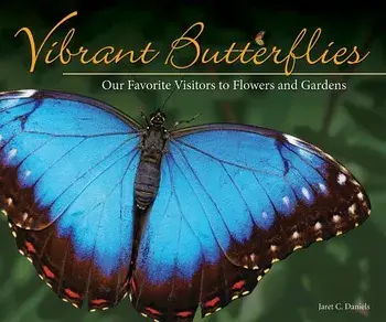 Vibrant Butterflies: Our Favorite Visitors to Flowers and Gardens, Paperback/Jaret C. Daniels