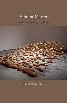 Vibrant Matter: A Political Ecology of Things, Paperback/Jane Bennett