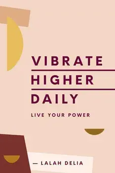 Vibrate Higher Daily: Live Your Power, Hardcover/Lalah Delia