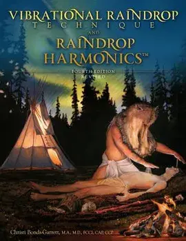 Vibrational Raindrop Technique & Raindrop Harmonics: 4th Edition (Revised), Paperback/Christi Bonds-Garrett M. D.