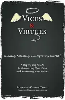 Vices and Virtues: Knowing, Accepting and Improving Yourself, Paperback/Alejandro Trillo
