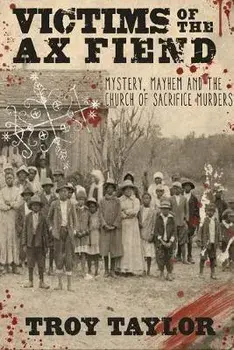 Victims of the Ax Fiend. Mystery, Mayhem and the Church of Sacrifice Murders, Paperback/Taylor Troy Taylor