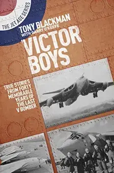 Victor Boys. True Stories from Forty Memorable Years of the Last V Bomber, Paperback/Tony Blackman