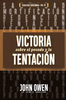 Victoria sobre el pecado y la tentacin: La mortificacin del pecado, sus causas y curas, Paperback/Jaime Daniel Caballero