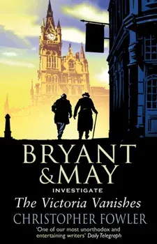 Victoria Vanishes. (Bryant and May Book 6), Paperback/Christopher Fowler
