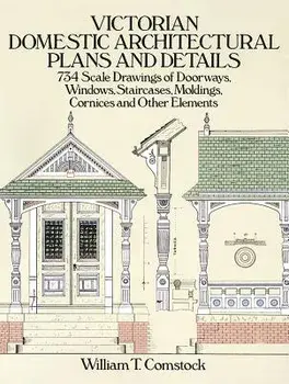 Victorian Domestic Architectural Plans and Details, Paperback/William T. Comstock