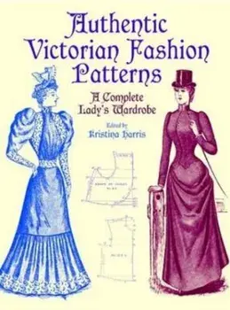 Victorian Fashions. A Complete Lady's Wardrobe, Paperback/Michael Harris