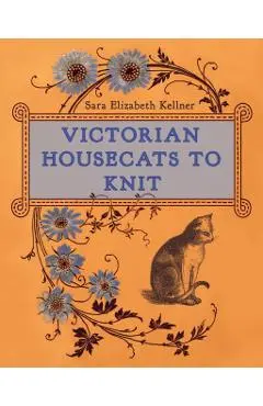Victorian Housecats to Knit - Sara Elizabeth Kellner