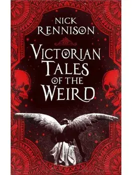 Victorian Tales of the Weird. A curated anthology of Victorian and Edwardian weird tales, supernatural horrors and uncanny fiction, Paperback/Nick Rennison