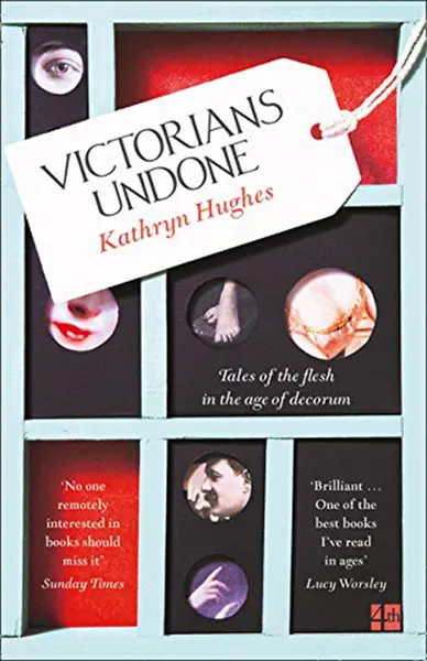 Victorians Undone | Kathryn Hughes
