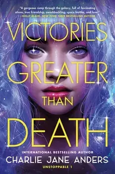 Victories Greater Than Death, Paperback/Charlie Jane Anders