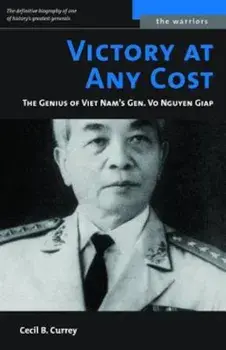 Victory at Any Cost: The Genius of Viet Nam's Gen. Vo Nguyen Giap, Paperback/Cecil B. Currey