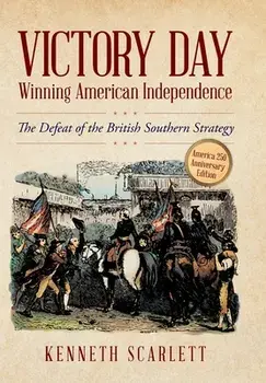 Victory Day - Winning American Independence: The Defeat of the British Southern Strategy, Hardcover/Kenneth Scarlett
