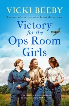 Victory for the Ops Room Girls. The heartwarming conclusion to the bestselling WW2 series, Paperback/Vicki Beeby
