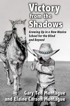 Victory from the Shadows: Growing Up in a New Mexico School for the Blind and Beyond, Paperback/Gary T. Montague