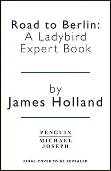 Victory in Europe 1944-1945: A Ladybird Expert Book. (WW2 #11), Hardback/James (Author) Holland