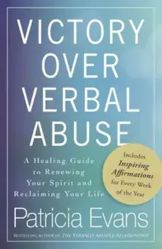 Victory Over Verbal Abuse: A Healing Guide to Renewing Your Spirit and Reclaiming Your Life, Paperback/Patricia Evans