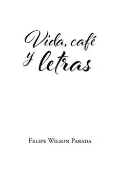 Vida, café y letras, Paperback/Felipe Wilson Parada