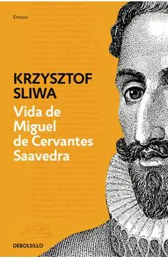 Vida de Miguel de Cervantes Saavedra: Una Biografía Crítica / The Life of Miguel de Cervantes Saavedra - Krzysztof Sliwa