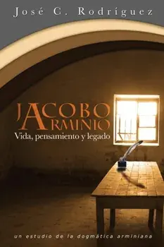 Vida, Pensamiento y Legado de Jacobo Arminio, Paperback/Jose C. Rodriguez