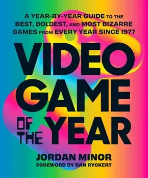 Video Game of the Year. A Year-by-Year Guide to the Best, Boldest, and Most Bizarre Games from Every Year Since 1977, Paperback/Jordan Minor