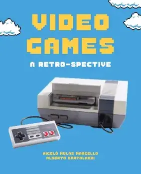 Video Games. From Pong to the PS5, Hardback/Alberto Bertolazzi