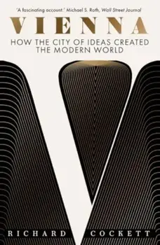 Vienna. How the City of Ideas Created the Modern World, Paperback/Richard Cockett