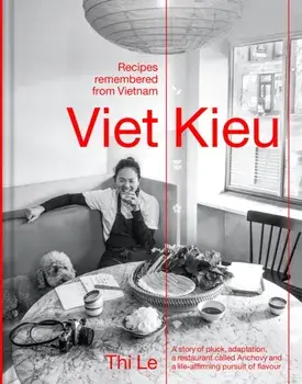 Viet Kieu | Recipes remembered from Vietnam. A story of pluck, adaptation, a restaurant called Anchovy and a life-affirming pursuit of flavour, Hardback/Jia-Yen Lee