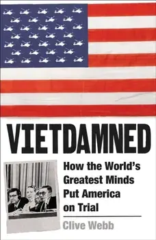 Vietdamned. How the World’s Greatest Minds Put America on Trial, Main, Hardback/Clive Webb