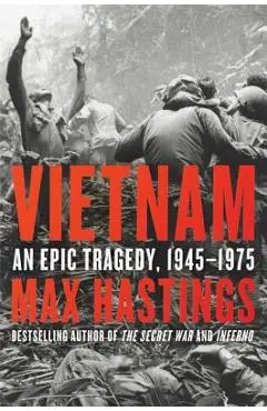Vietnam: An Epic Tragedy, 1945-1975 - Max Hastings