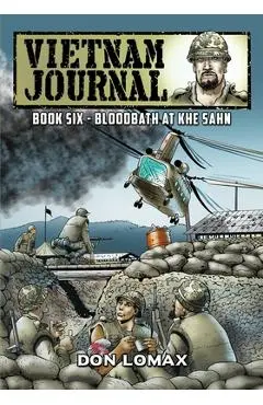 Vietnam Journal - Book 6: Bloodbath at Khe Sanh - Don Lomax