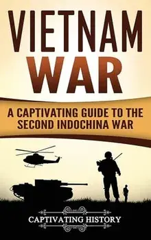 Vietnam War: A Captivating Guide to the Second Indochina War, Hardcover/Captivating History