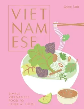 Vietnamese: Simple Vietnamese Food to Cook at Home, Hardcover/Uyen Luu