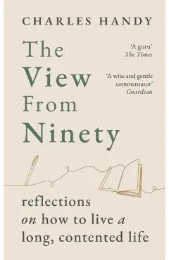 View from Ninety - Charles Handy