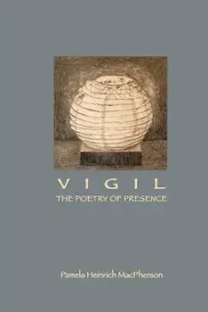 Vigil: The Poetry of Presence, Paperback/Pamela MacPherson