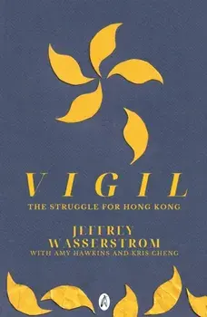 Vigil. The Struggle for Hong Kong, Paperback/Jeffrey Wasserstrom