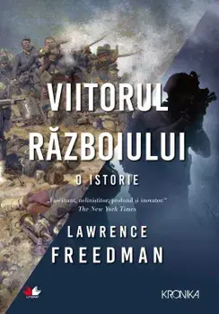 Viitorul razboiului. O istorie/Lawrence Freedman