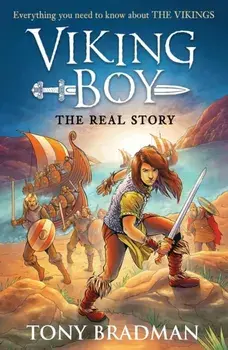 Viking Boy: the Real Story: Everything you need to know about the Vikings, Paperback/Tony Bradman
