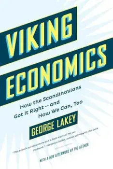 Viking Economics: How the Scandinavians Got It Right-And How We Can, Too, Paperback/George Lakey