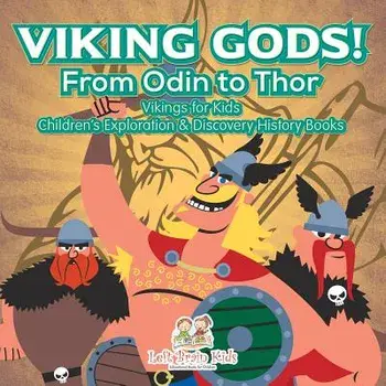 Viking Gods! from Odin to Thor - Vikings for Kids - Children's Exploration & Discovery History Books, Paperback/Left Brain Kids